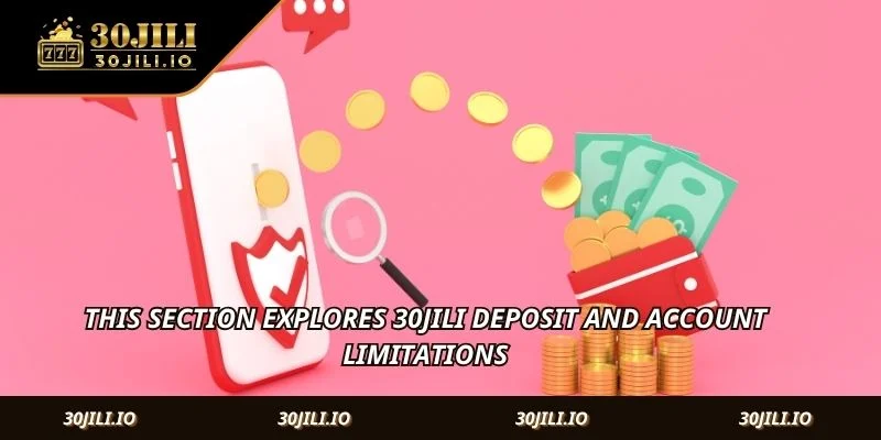 This section explores 30JILI Deposit and account limitations