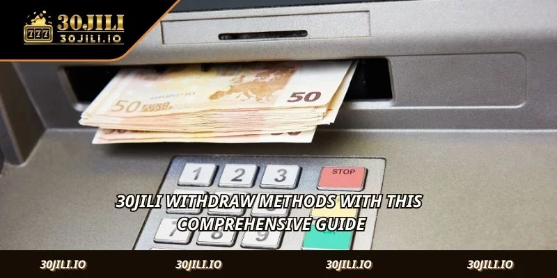 30JILI Withdraw methods with this comprehensive guide