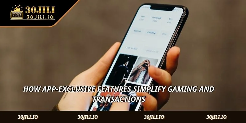 How app-exclusive features simplify gaming