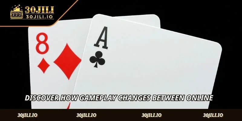 Discover how gameplay changes between online