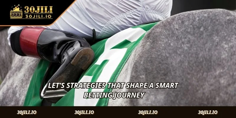Let’s strategies that shape a smart betting journey
