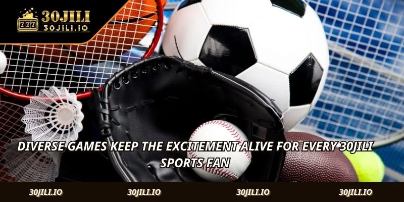 Diverse games keep the excitement alive for every 30JILI Sports fan