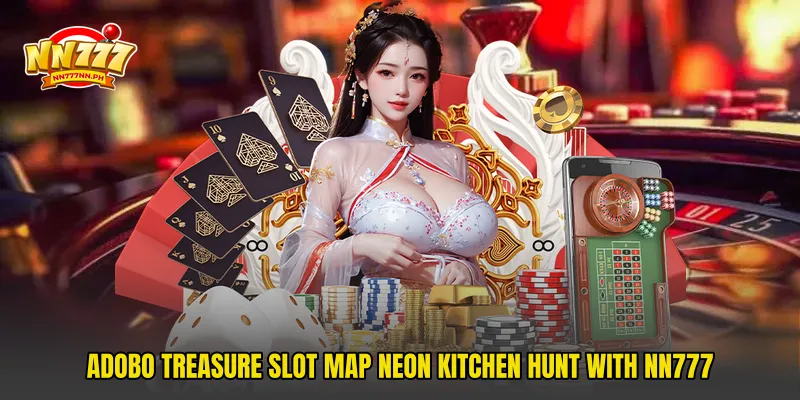 Adobo Treasure Slot Map Neon Kitchen Hunt With NN777